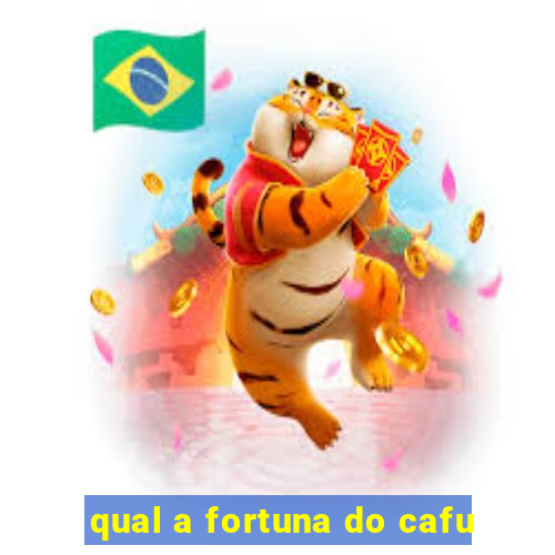 qual a fortuna do cafu